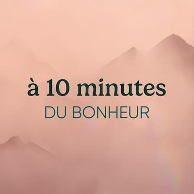 Méditation : À 10 minutes du bonheur