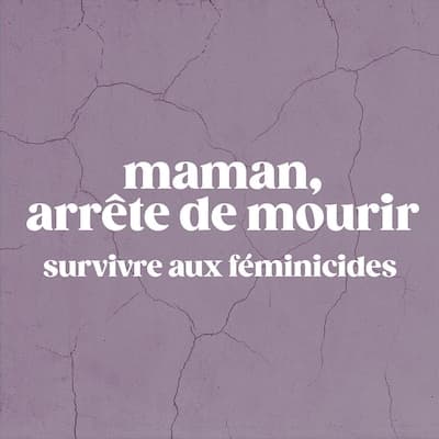 Maman, arrête de mourir : survivre aux féminicides