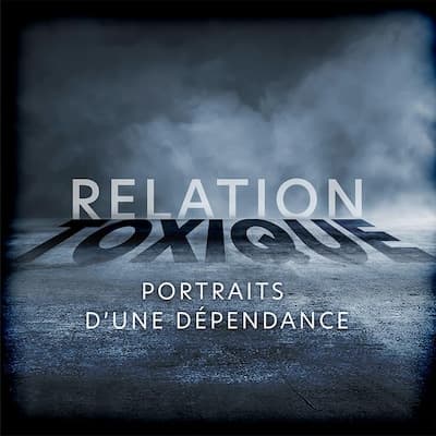 Relation toxique : portraits d'une dépendance